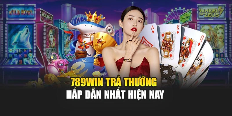 789WIN trả thưởng hấp dẫn nhất hiện nay
