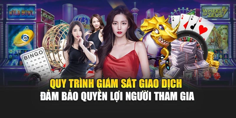 Quy trình giám sát giao dịch đảm bảo quyền lợi người tham gia