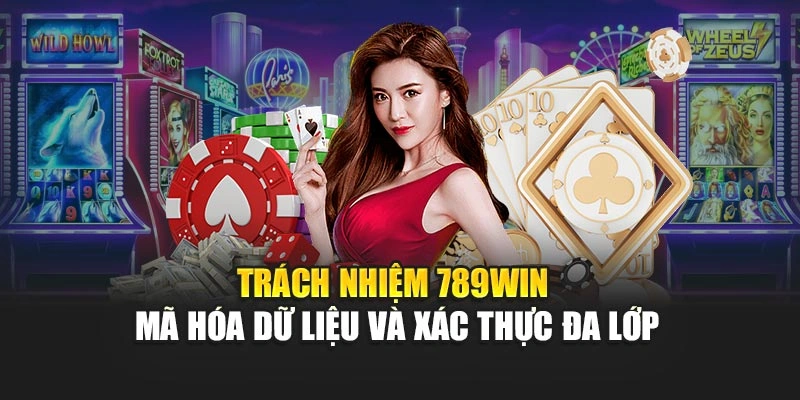 Trách nhiệm 789WIN mã hóa dữ liệu và xác thực đa lớp